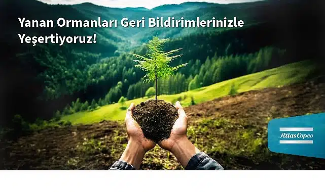 Atlas Copco Türkiye’den Yanan Ormanlara Umut: Her Müşteri Geri Bildirimi Bir Fidana Dönüşüyor