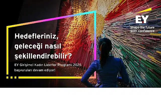 EY Girişimci Kadın Liderler Programı 2025 başvuruları 31 Ağustos tarihine kadar uzatıldı