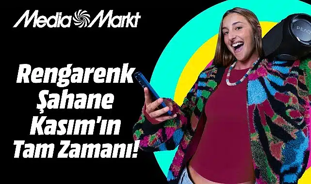 MediaMarkt’ta Rengarenk Şahane Kasım heyecanı başlıyor!